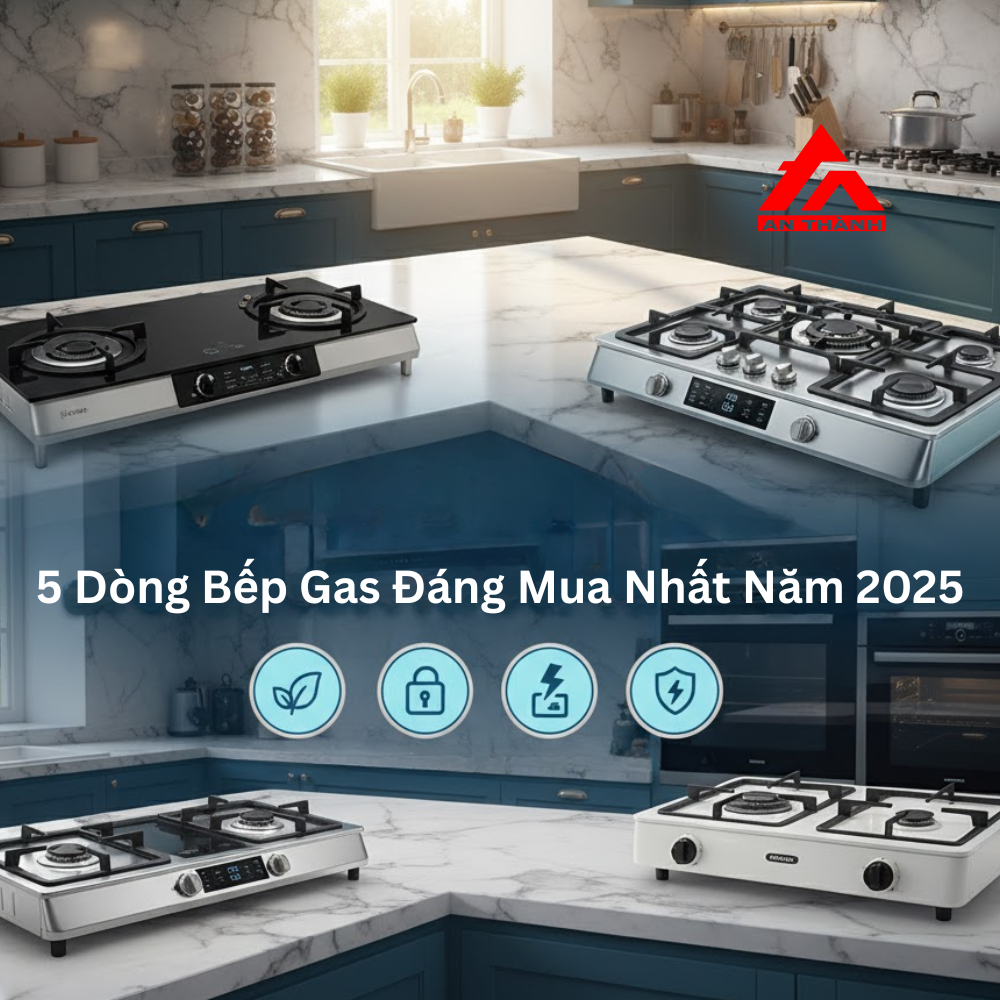 5 Dòng Bếp Gas Đáng Mua Nhất Năm 2025